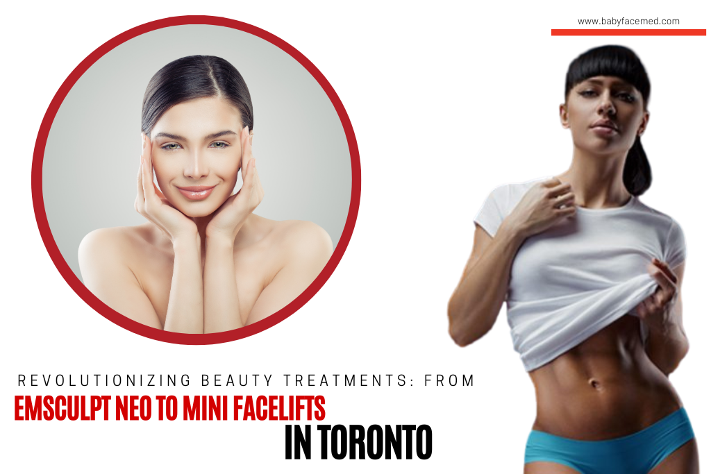 Revolutionizing Beauty Treatments From Emsculpt Neo to Mini Facelifts in Toronto